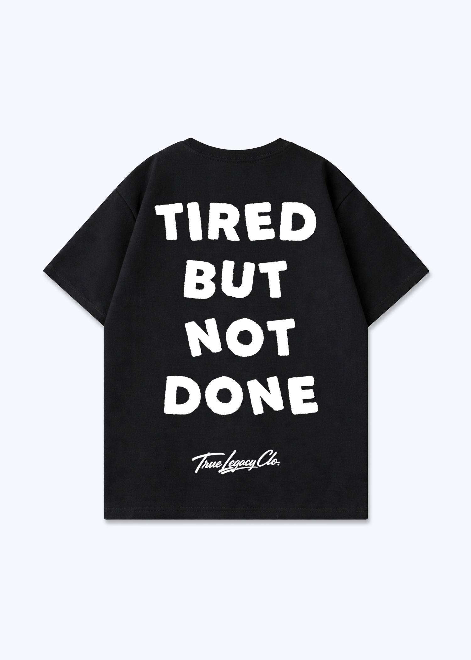 TIRED BUT NOT DONE - Oversized Shirt - Black Back (Designed)