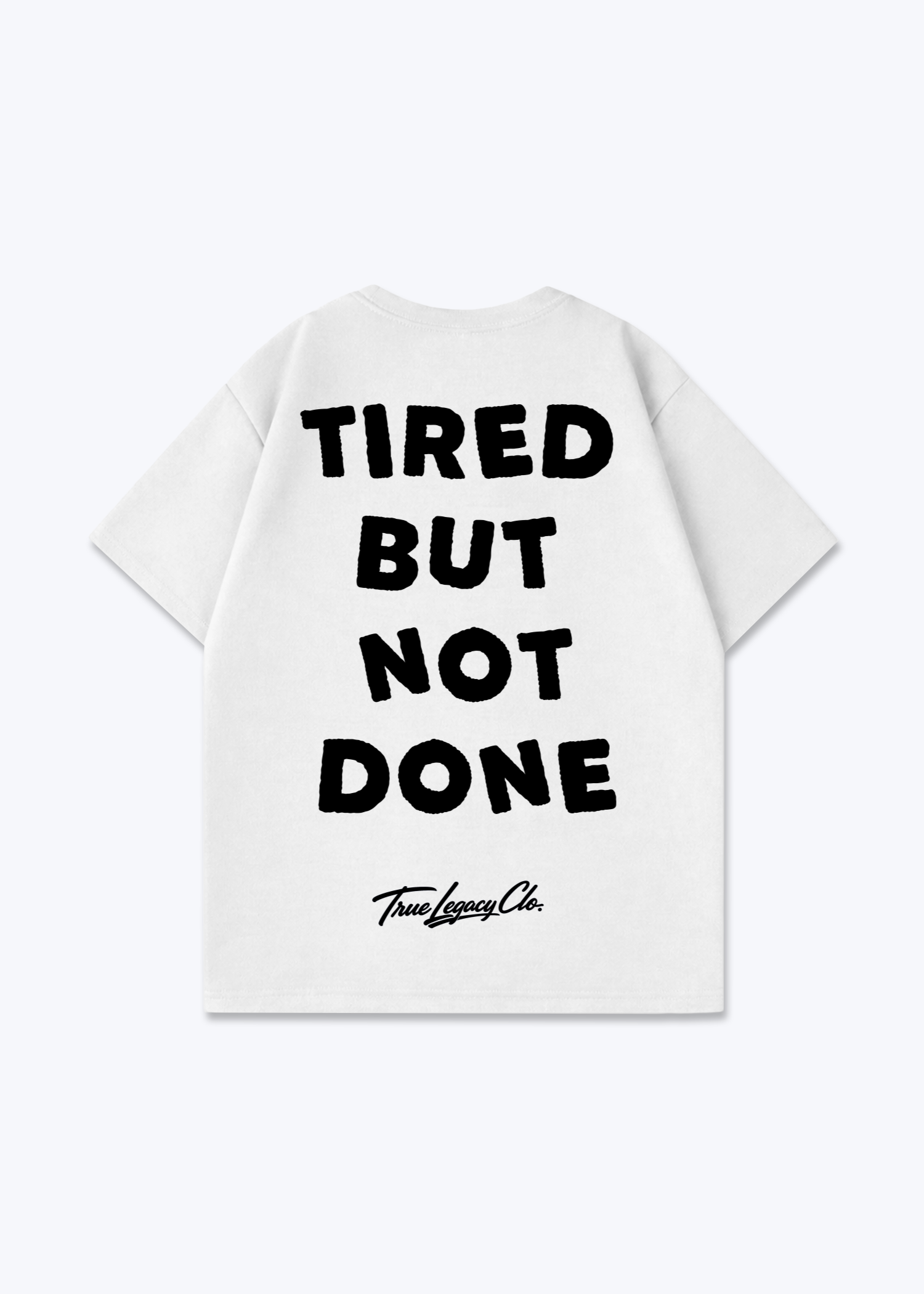 TIRED BUT NOT DONE - Oversized Shirt - White Back (Designed)