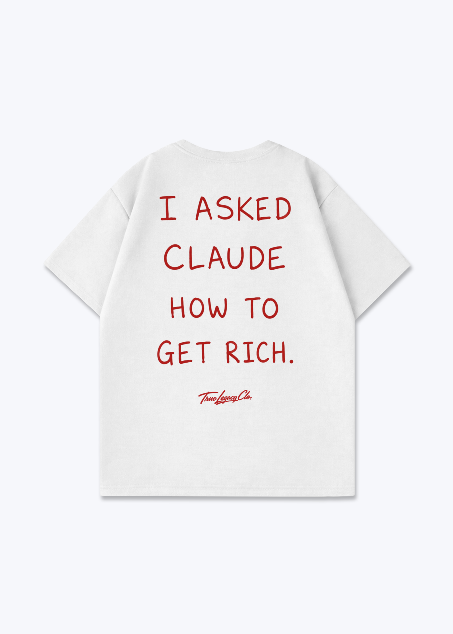I ASKED CLAUDE HOW TO GET RICH - Oversized Shirt - White Back (Designed)