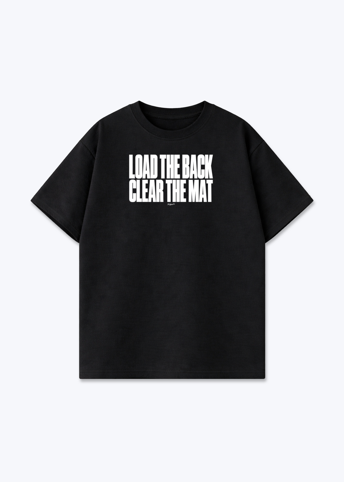 LOAD THE BACK CLEAR THE MAT - Oversized Shirt - Black Front (Designed)