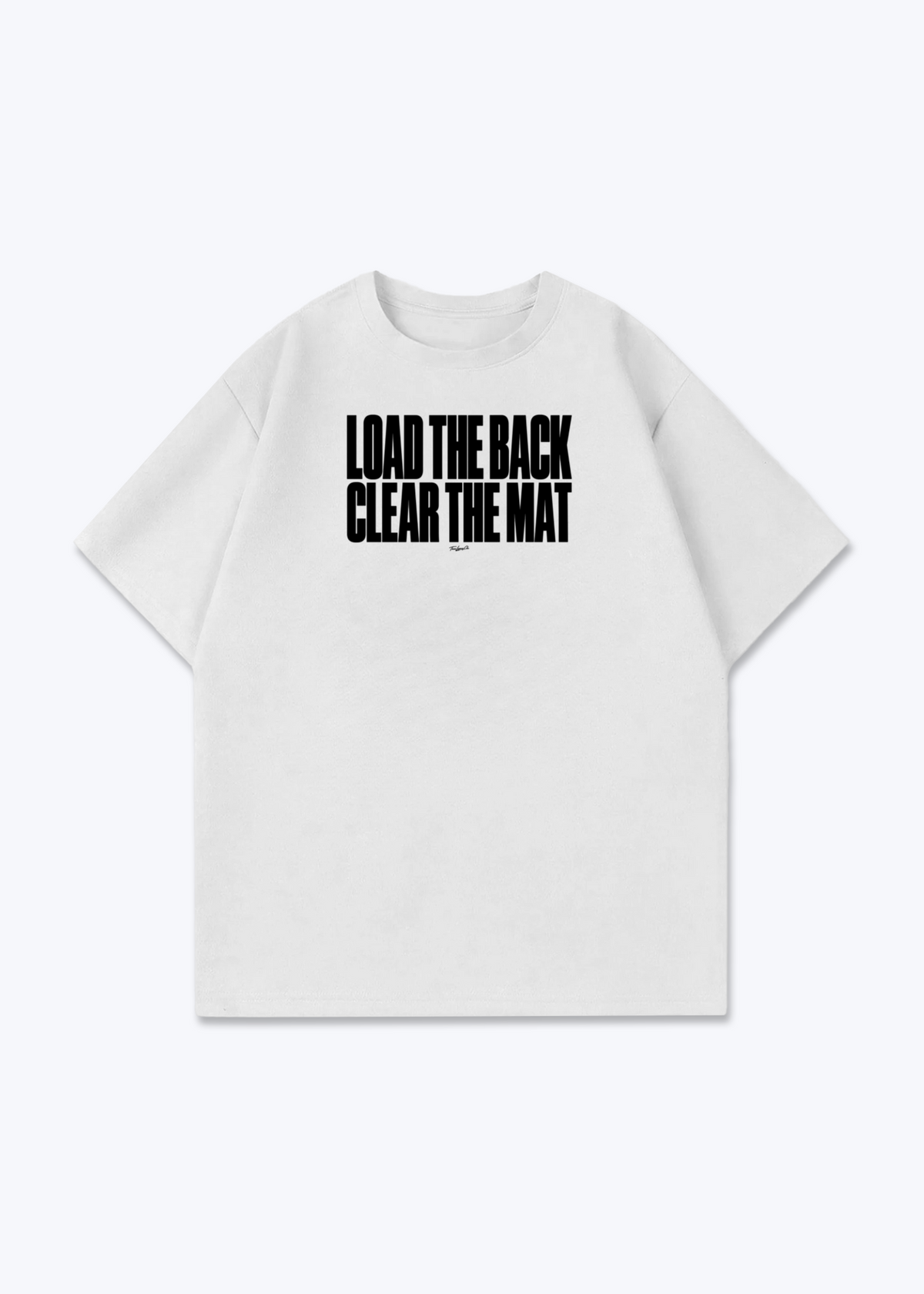 LOAD THE BACK CLEAR THE MAT - Oversized Shirt - White Front (Designed)